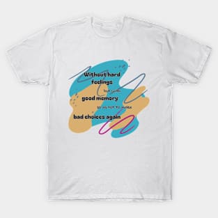 Without hard feelings, but with good memory T-Shirt